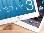 Lộ cấu hình và thời điểm ra mắt iPad Air 3