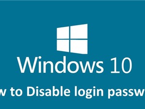 Hướng dẫn đăng nhập Windows 10 tự động không cần mật khẩu