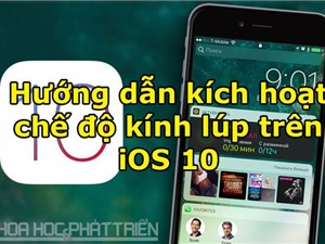 Hướng dẫn kích hoạt chế độ kính lúp trên iOS 10