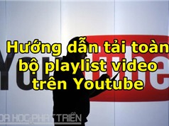 Hướng dẫn tải toàn bộ playlist video trên Youtube