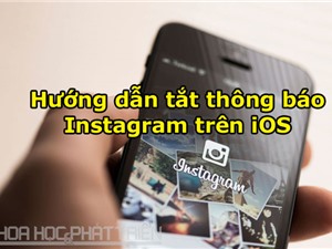 Hướng dẫn tắt thông báo Instagram trên thiết bị iOS