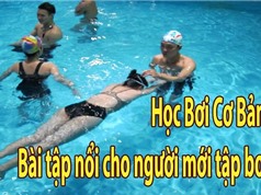 Clip: Hướng dẫn kỹ thuật nổi trên mặt nước cho người mới học bơi