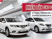 Nissan Việt Nam ra mắt X-Trail và Sunny phiên bản cao cấp, giá không đổi