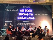 Tiêu chuẩn an toàn thông tin của ngân hàng Việt Nam cần phù hợp với thế giới