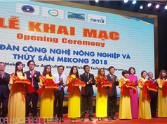 Khai mạc Diễn đàn Công nghệ nông nghiệp và thủy sản Mekong 2018 