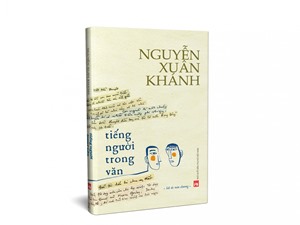 “Tiếng người trong văn" của Nguyễn Xuân Khánh