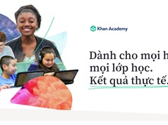 Khan Academy Tiếng Việt: Học trực tuyến miễn phí theo chuẩn quốc tế