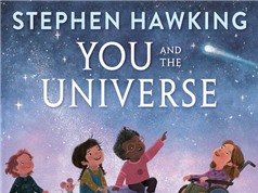Cuốn sách mới "You and the Universe" của Stephan Hawking: Vì sao Trái đất lại độc nhất và quý giá đến vậy 