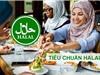 Tiêu chuẩn và chứng nhận Halal: Còn nhiều khoảng trống